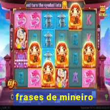 frases de mineiro